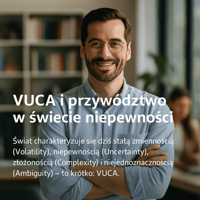 Nowoczesne przywództwo w czasach niepewności – kompetencje lidera przyszłości